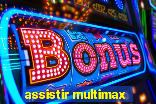 assistir multimax